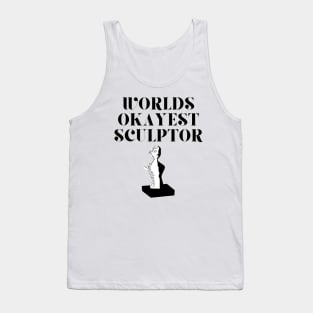 World okayest sculptor Tank Top